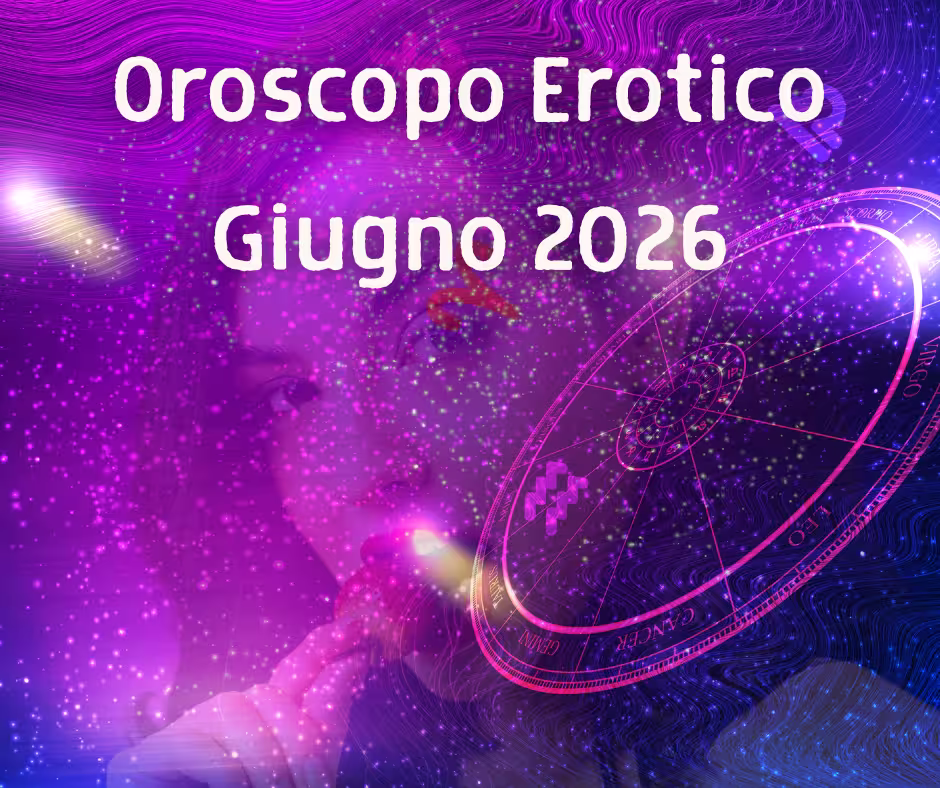Oroscopo Erotico Giugno 2026